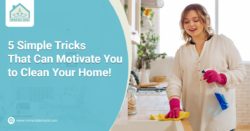 5 Simple Tricks That Can Motivate Youto Clean Your Home!